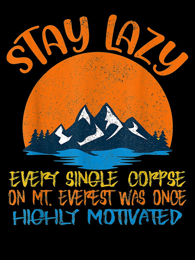 Funny Stay Lazy Hiking Outdoor Mt. Everest by shirleyfinley Unisex , , , Long Sleeve Tee