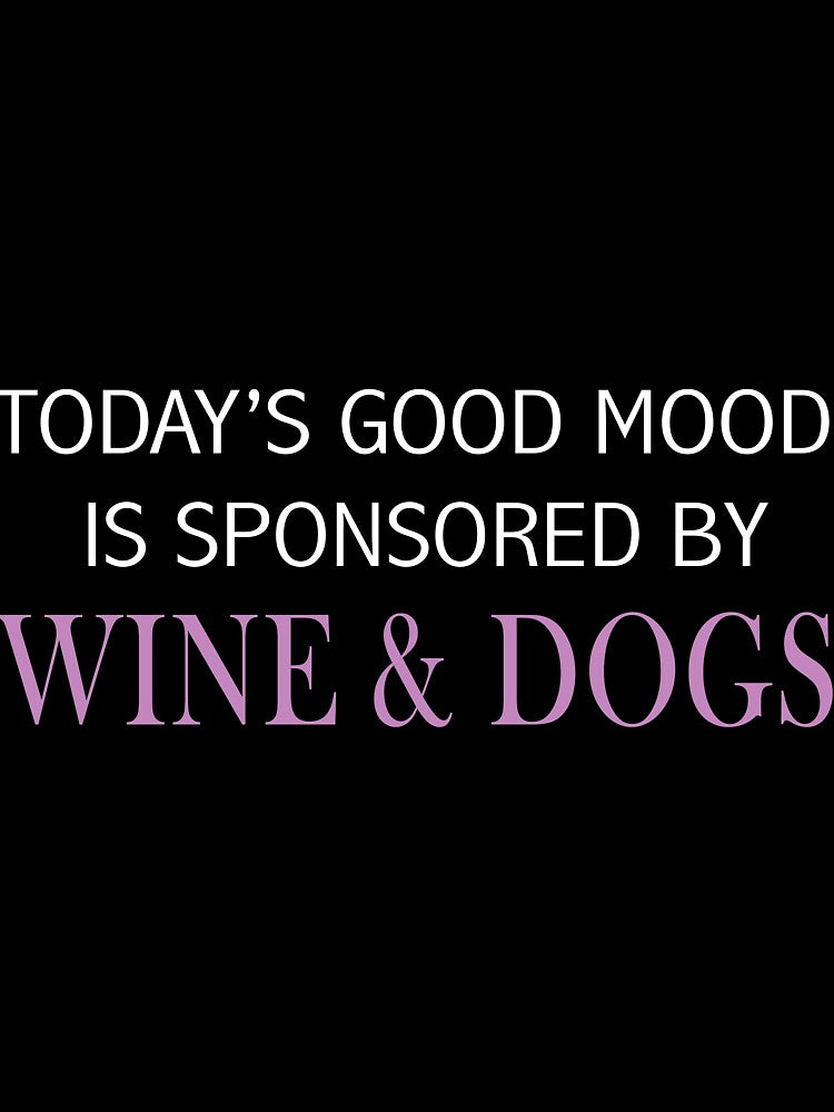 to day is good mood is sponsored by wine and dog by JohnCases