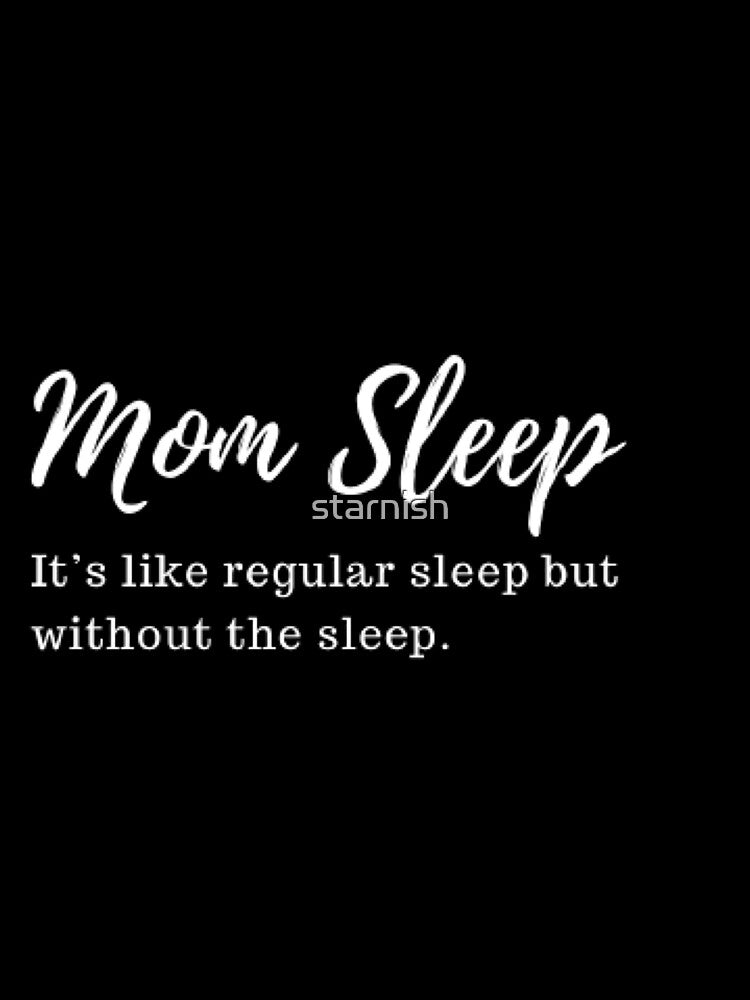 mom sleep like regular sleep but without the sleep by starnish Unisex , , , Long Sleeve Tee