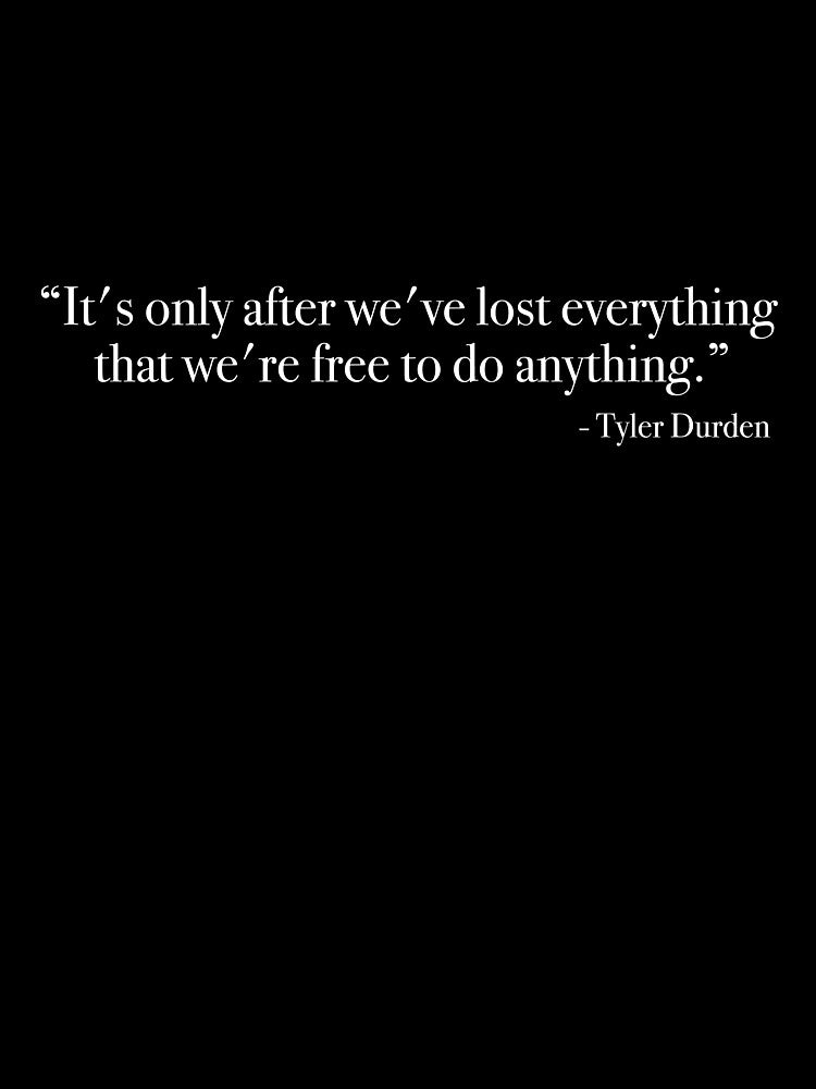 Tyler Durden "It's only after we've lost everything" Quote, from <Fight Club> by Quote-things
