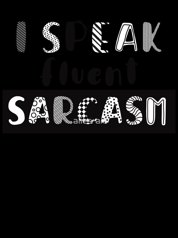 I speak fluent sarcasm by alies-art Unisex , , , Long Sleeve Tee