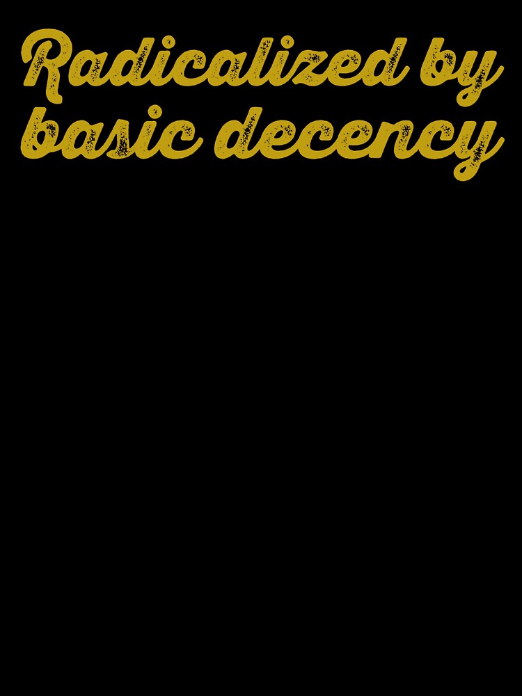 Radicalized By Basic Decency V2 - Dijon by sillyjess Unisex , , , Long Sleeve Tee