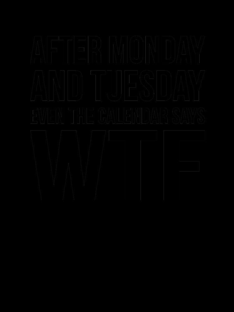 Monday Tuesday WTF by RedYolk Unisex , , , Long Sleeve Tee