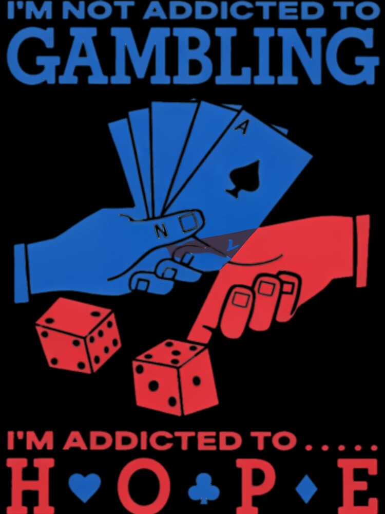 Im Not Addicted To Gambling Im Addicted To Hope by J-Mindful Unisex , , , Long Sleeve Tee