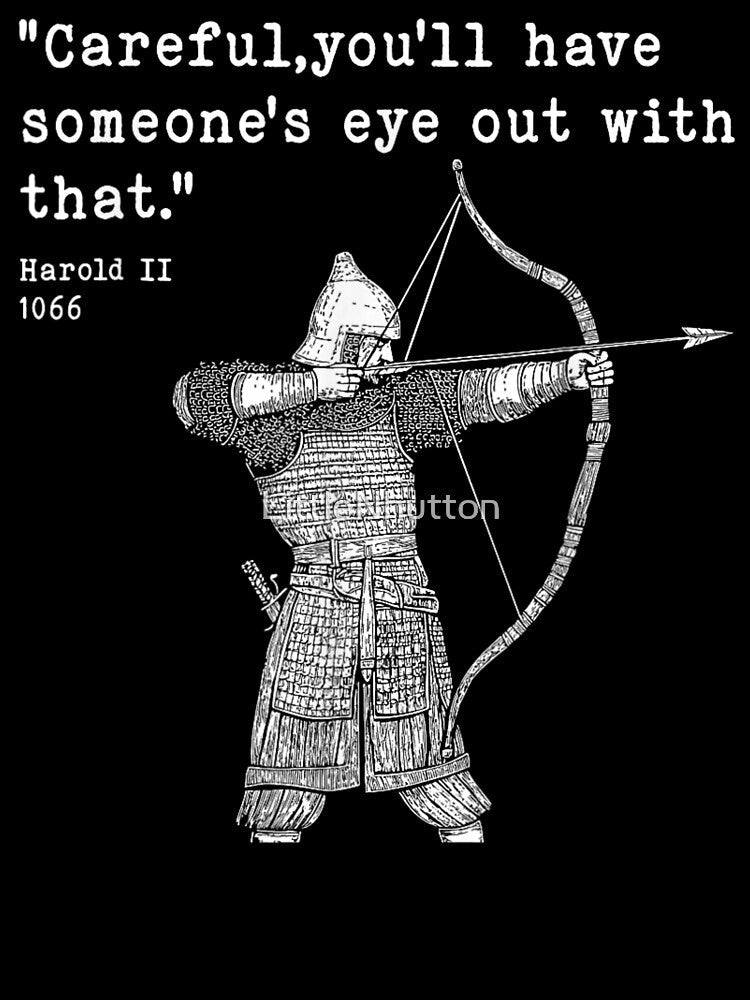 Harold II Quote 1066 Archer Careful You'll Have Someone's Eye Out by LittleNhutton Unisex , , , Long Sleeve Tee