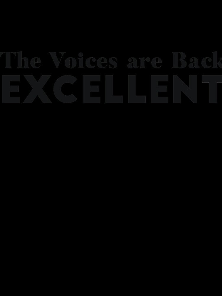 The Voices are Back Excellent Sarcasm joke by RedYolk Unisex , , , Long Sleeve Tee