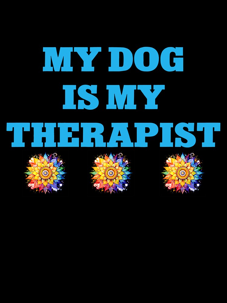 Funny My Dog Is My Therapist Mental Health Long Sleeve by gidget-gadget Unisex , , , Long Sleeve Tee