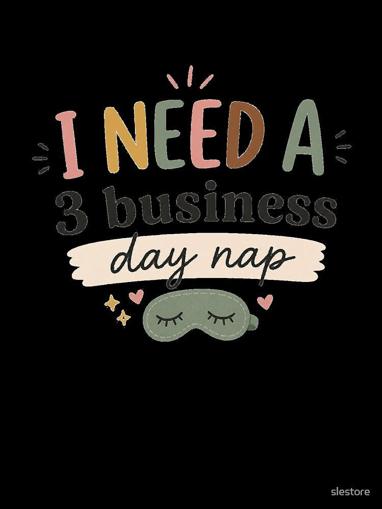 I Need A 3 Business Day Nap Funny Tired Quote by slestore Unisex , , , Long Sleeve Tee