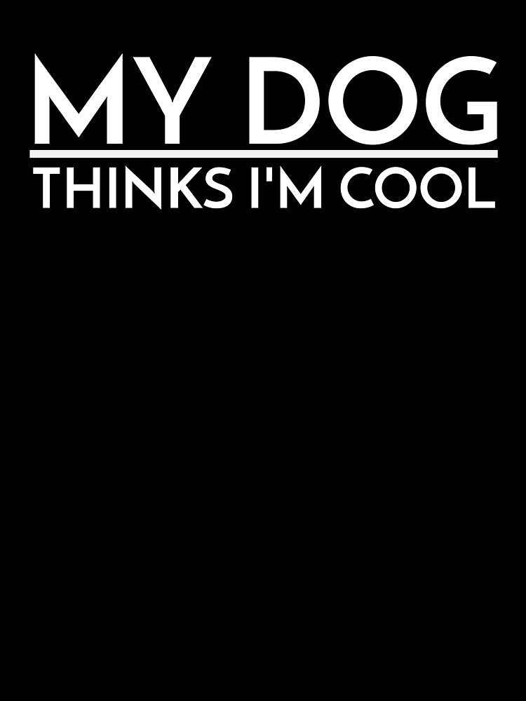 MY DOG THINKS I'M COOL by Leomi-2