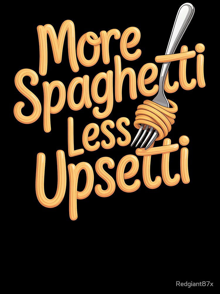 More Spaghetti Less Upsetti – Cute Pasta Quote for Food Lovers by Redgiant87x