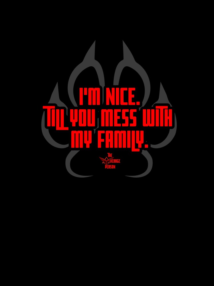 I'm Nice. Till You Mess With My Family by theavgperson Unisex , , , Long Sleeve Tee