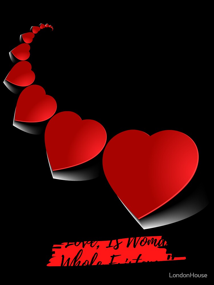 “Love, Is Woman's Whole Existence” by LondonHouse Unisex , , , Long Sleeve Tee