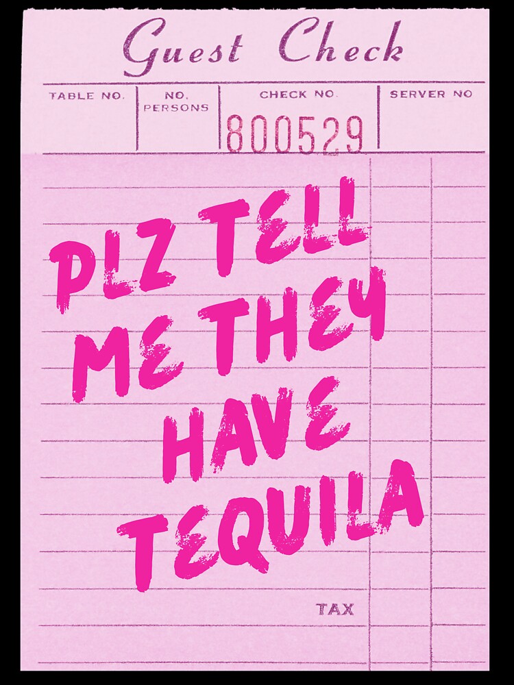 Funny Drinking Quote - Plz Tell Me They Have Tequila by Zaddie A Unisex , , , Long Sleeve Tee