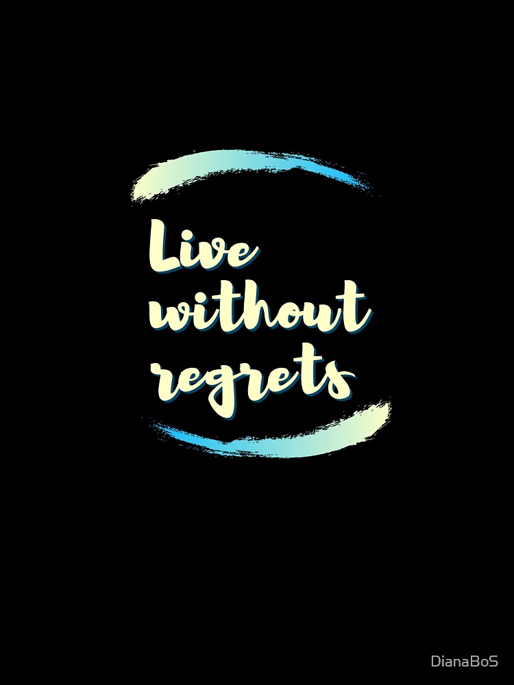 “Live without regrets” interesting design by DianaBoS Unisex , , , Long Sleeve Tee