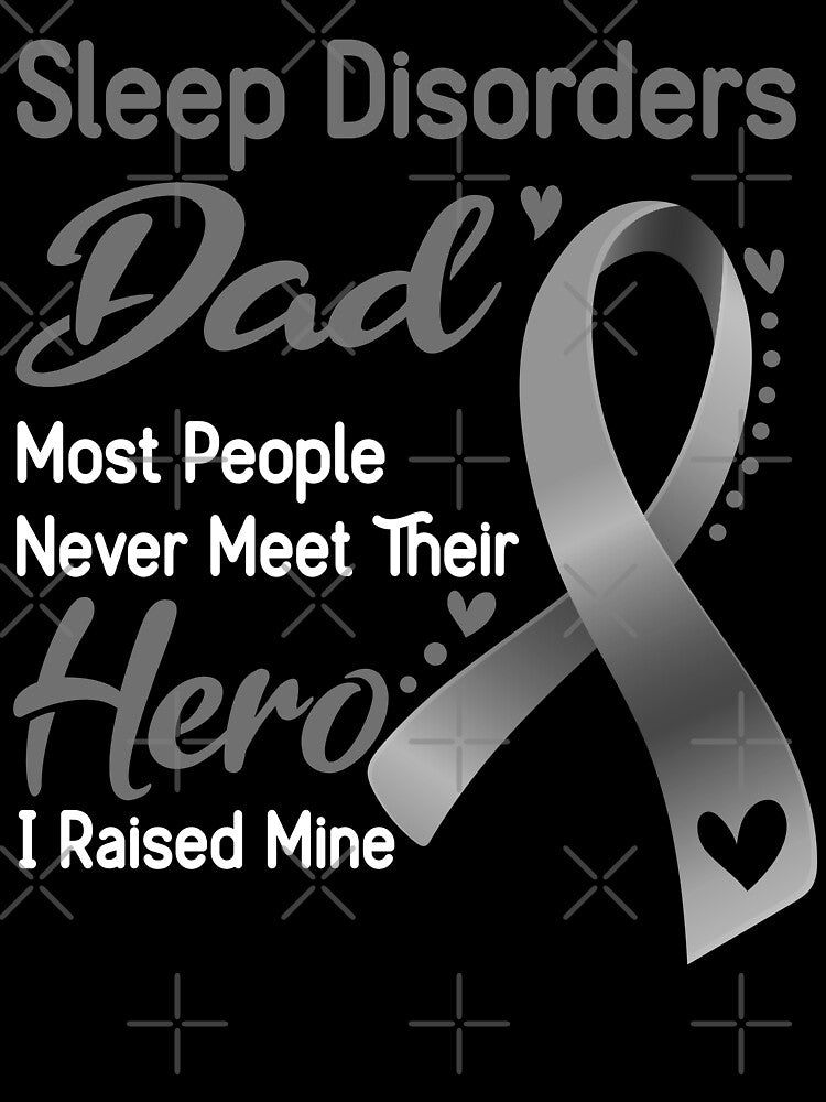 Sleep Disorders Dad Most People Never Meet Their Hero I Raise Mine by tenjun16