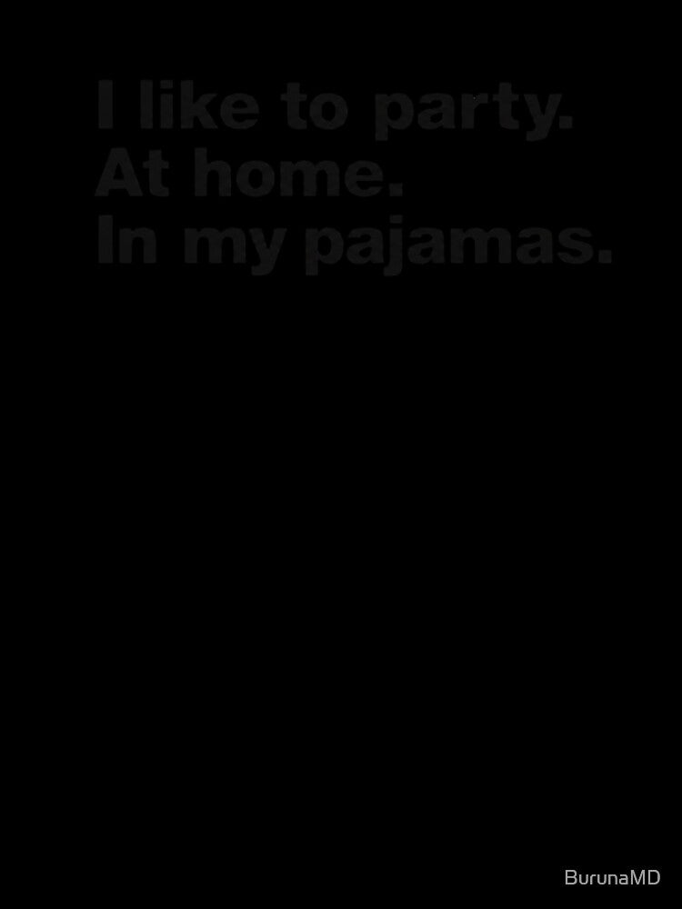 I like to party at home in my pajamas by BurunaMD Unisex , , , Long Sleeve Tee