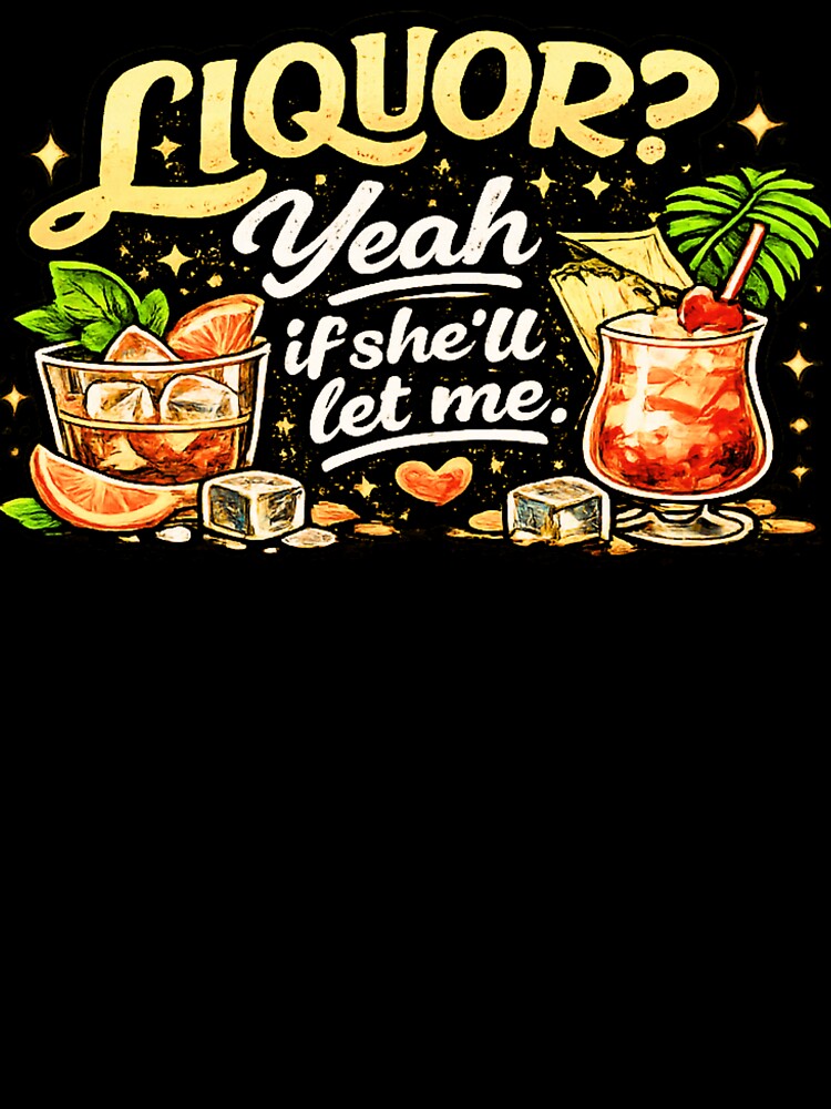 Liquor Yeah If She'll Let Me by JohnnyP-Store Unisex , , , Long Sleeve Tee