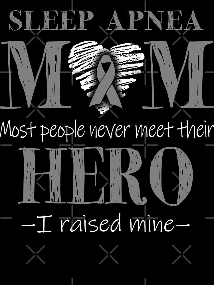 Proud Sleep Apnea Mom HERO I Raised Mine by Mnrshirley