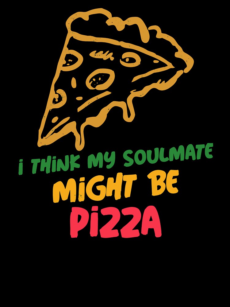 I Think Pizza Might Be My Soulmate by Balkanfood Unisex , , , Long Sleeve Tee