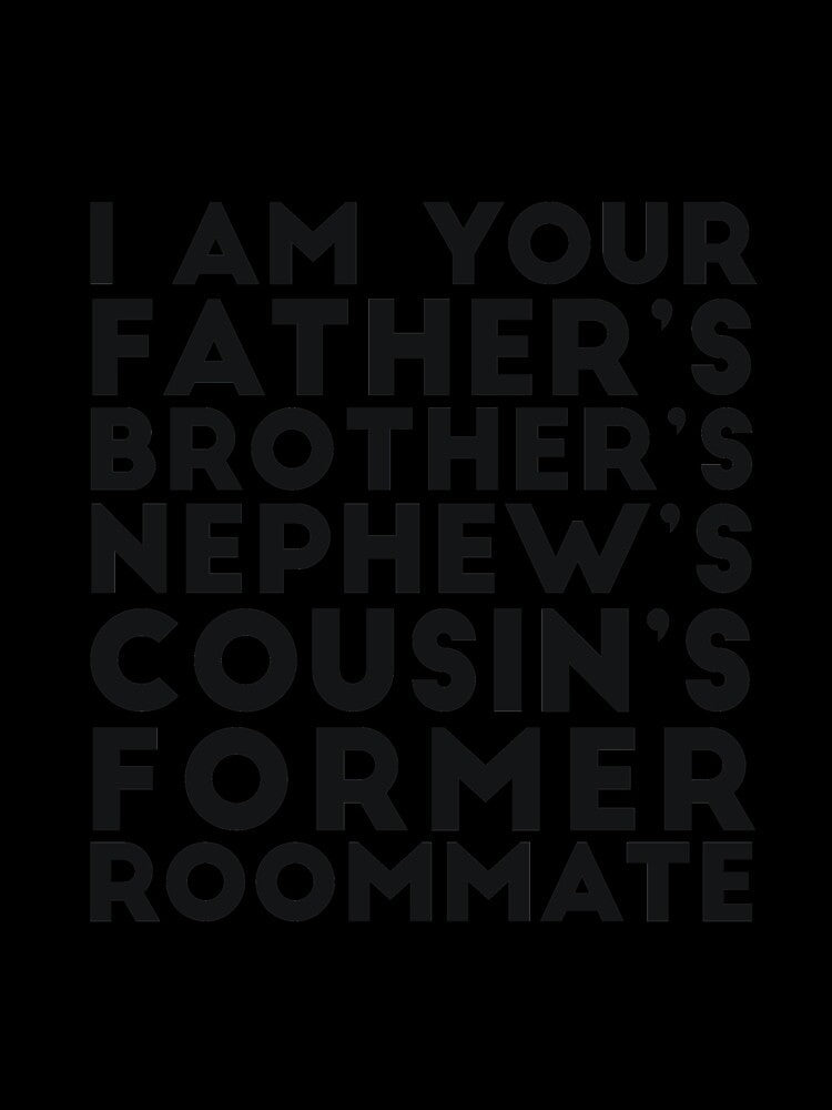 I'm your father's brother's nephew's cousin's former roomate by RedYolk Unisex , , , Long Sleeve Tee
