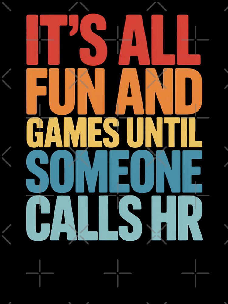 It's All Fun and Games Until Someone Calls HR, HR Humor Design by Gogetgiggles Unisex , , , Long Sleeve Tee