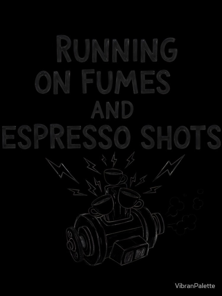 Running on Fumes and Espresso Shots – Funny Coffee Lover Quote for Work, Office Humor & Caffeine Addicts by VibranPalette