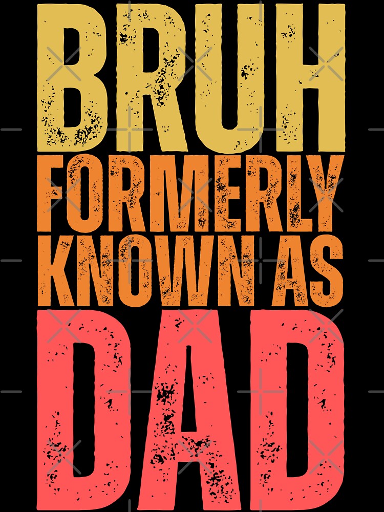 Bruh Formerly Known As Dad - Funny Father's Day by legendaryskins
