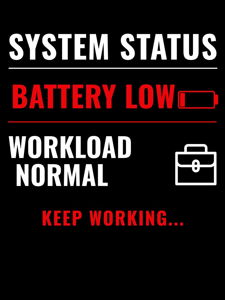 Battery Low Workload Normal Funny Corporate Meme Shirt by DirectiveOffice