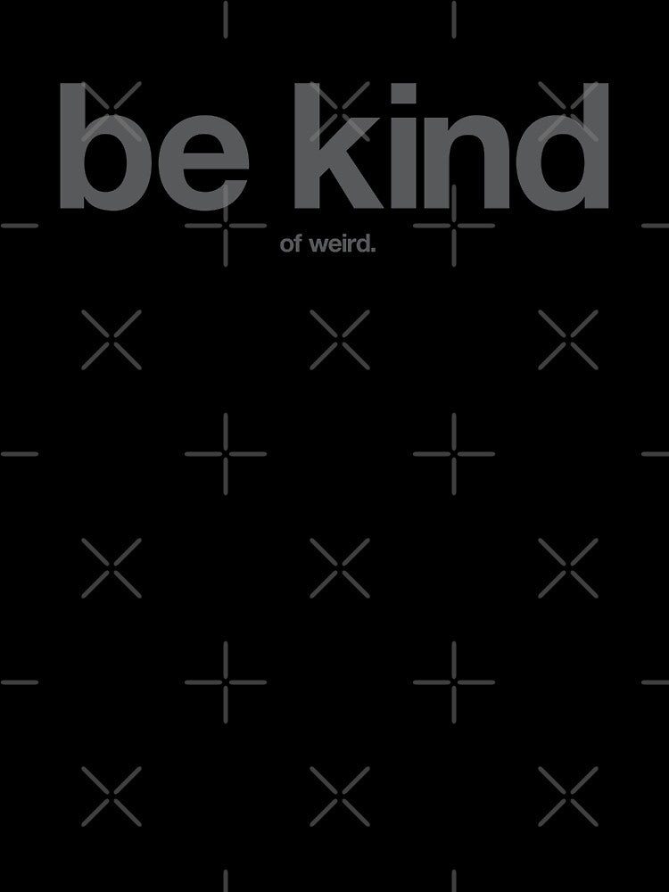 Be Kind... of Weird. by The Common Tee
