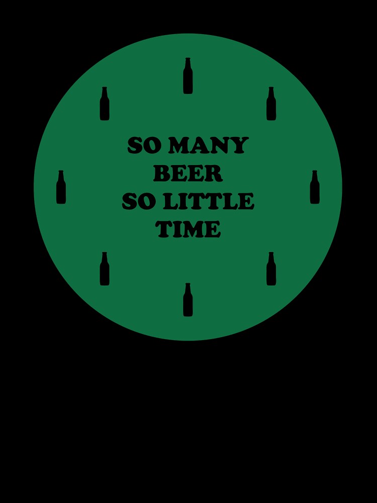 So many beer So little Time - Just Drink It - Beer Break - Native Drunk Beer is made by men wine by god - Beer Lover - Beer Fanatic - Beer is Life by mellinnshirts