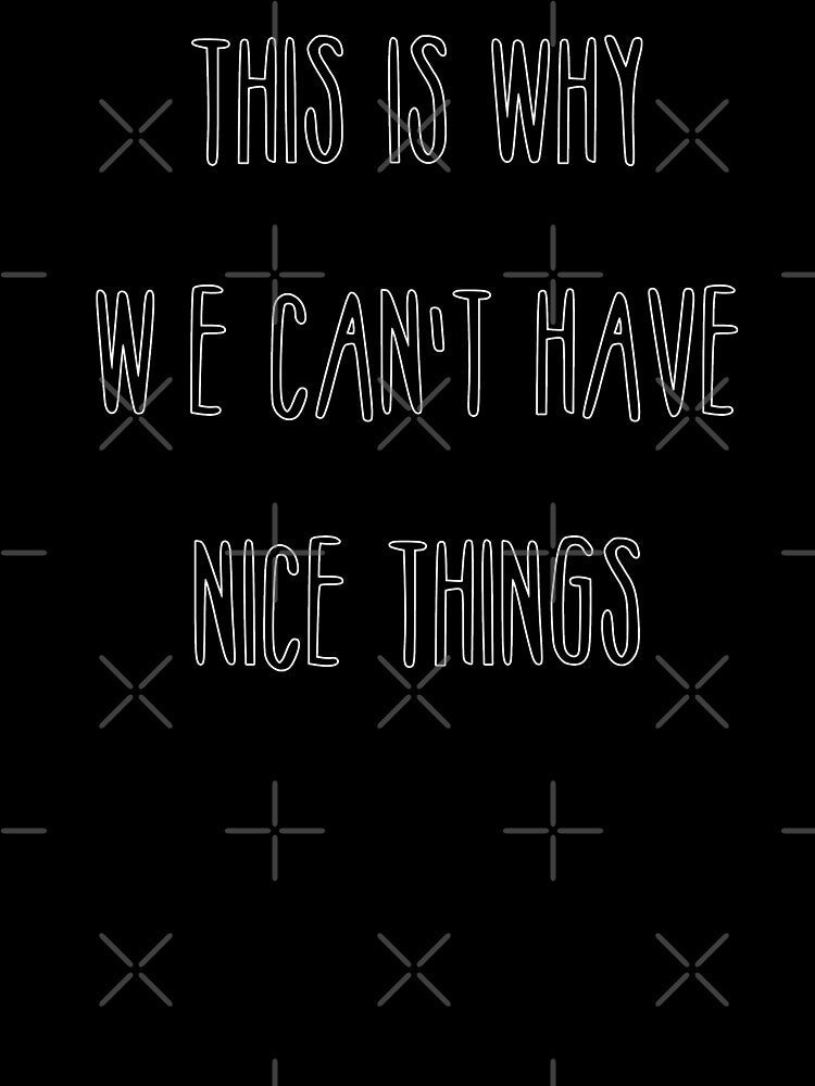 Inspirational Quote - This is why we cant have nice things by sonnytyphoon Unisex , , , Long Sleeve Tee