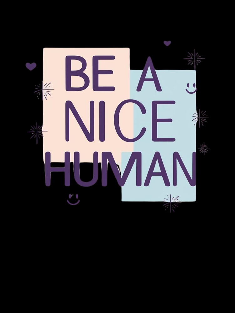 Be a Nice Human by Xenovate Unisex , , , Long Sleeve Tee