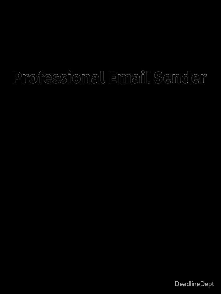 Professional Email Sender - Corporate Humor by DeadlineDept Unisex , , , Long Sleeve Tee