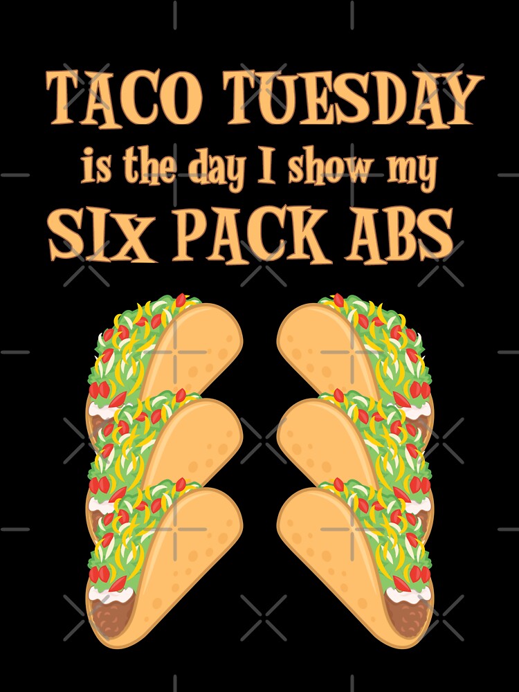 Taco Tuesday Is The Day I Show My Six Pack Abs by SassyYetClassy Unisex , , , Long Sleeve Tee