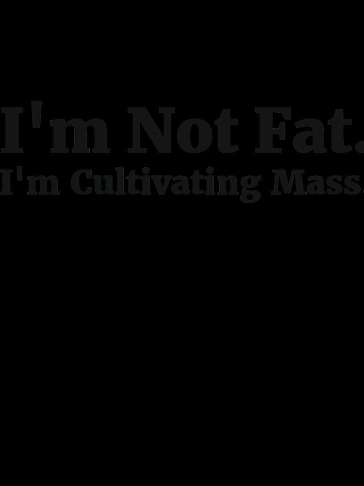 I'm Not Fat. I'm Cultivating Mass by RedYolk Unisex , , , Long Sleeve Tee