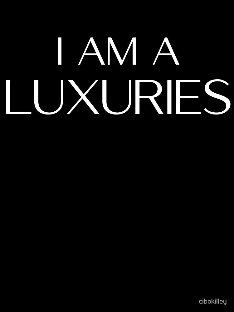 I am a Luxuries (white) by cibokilley Unisex , , , Long Sleeve Tee