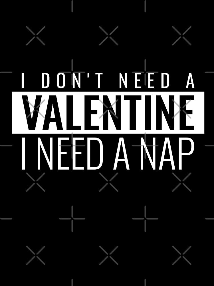 I DON'T NEED A VALENTINE I NEED A NAP. FUNNY VALENTINES QUOTE by bestfunonline Unisex , , , Long Sleeve Tee