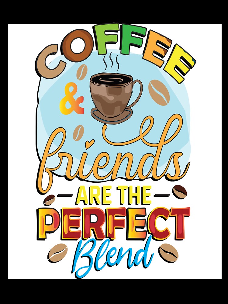Coffee And Friends Are The Perfect Blend by OliDesigns Unisex , , , Long Sleeve Tee