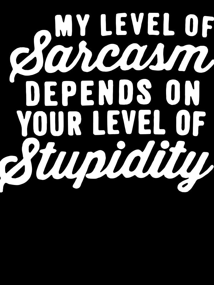 My Level Of Sarcasm Depends On Your Level Of Stupidity by clickmostro Unisex , , , Long Sleeve Tee