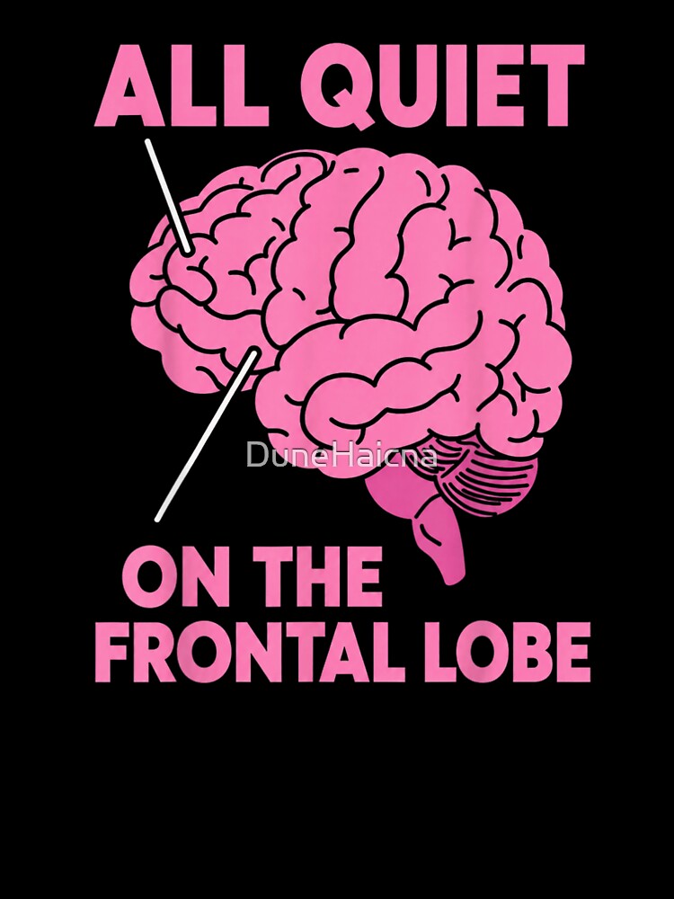 All Quiet On The Frontal Lobe Funny Brain Anatomy Humor by DuneHaicna Unisex , , , Long Sleeve Tee