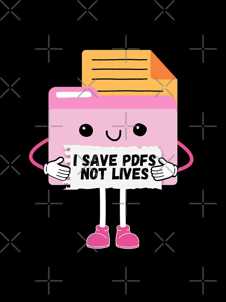 Save PDFs Not Lives Cute Funny Graphic Icon Black Happy Work Humor Sarcastic by mariahmoniquedesign