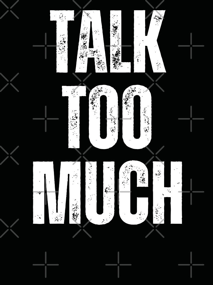 Talk Too Much | Sarcastic Humor Design by Too Real Co by TooRealCo