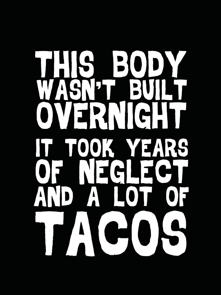 This Body Wasn't Built Overnight - Taco by casestees