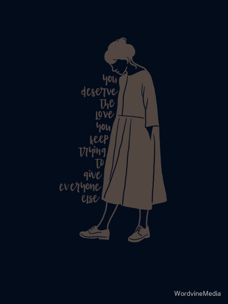 You Deserve The Love You Keep Trying To Give Everyone Else by WordvineMedia Unisex , , , Long Sleeve Tee