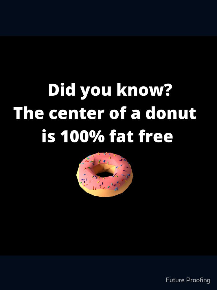 Did you know? the center of a donut is 100% fat free by leea1l