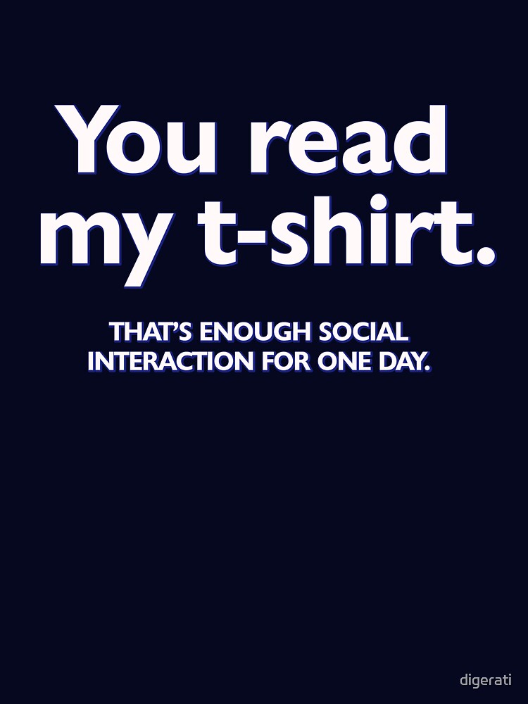 You read my . That's enough social interaction for one day by digerati Unisex , , , Long Sleeve Tee