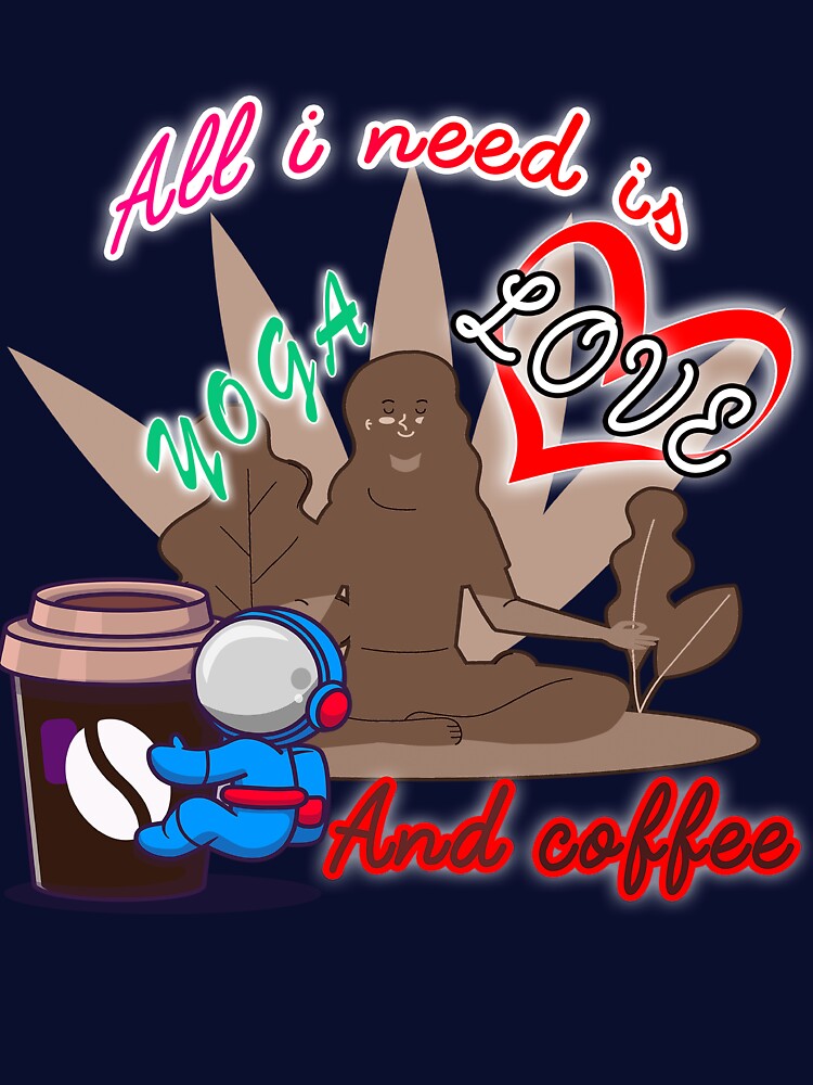 All i need is love and yoga and after dinner coffee cool shirt , cute accessories by Yushidesign