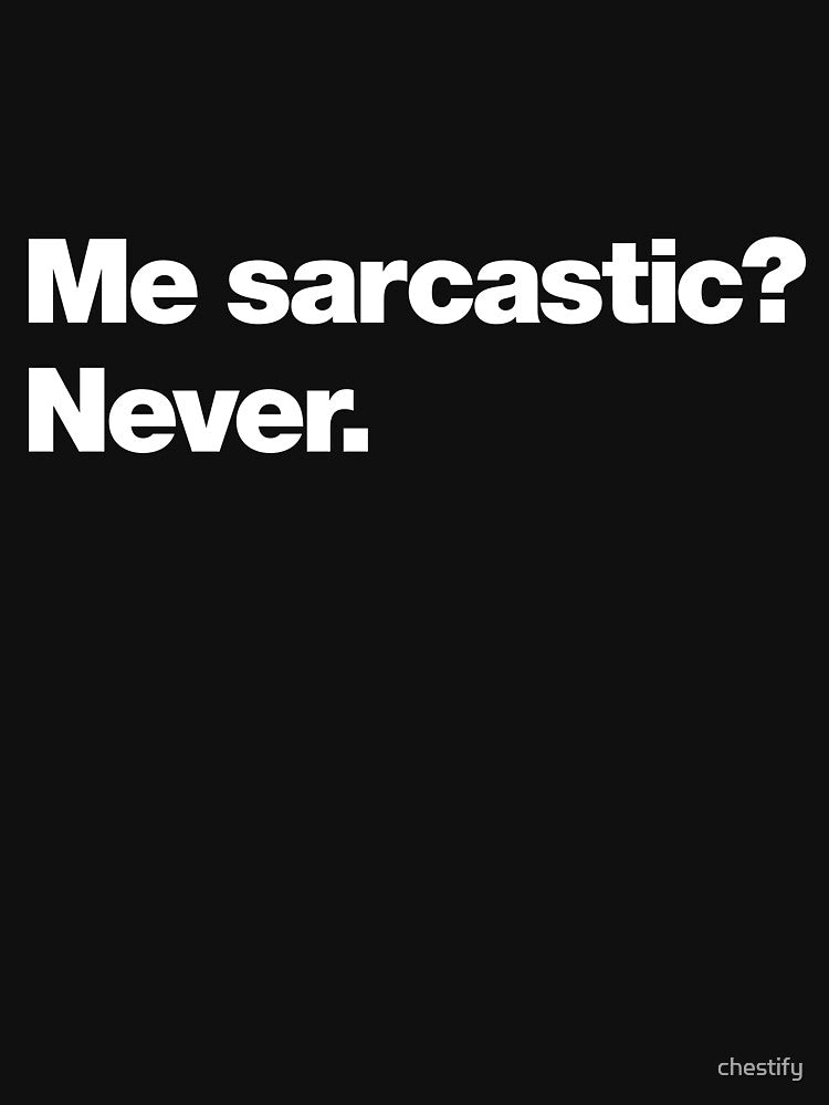 Me sarcastic? Never. by chestify Unisex , , , Long Sleeve Tee