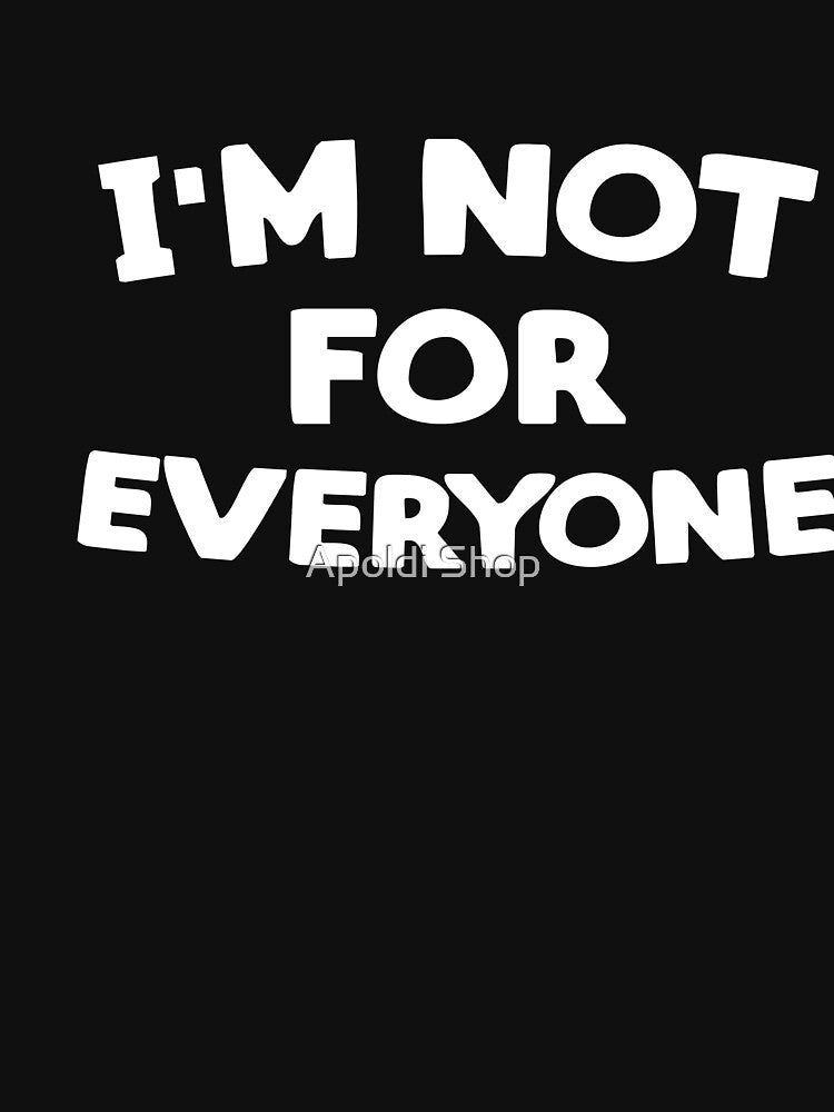 I'm Not For Everyone by Apoldi Shop Unisex , , , Long Sleeve Tee