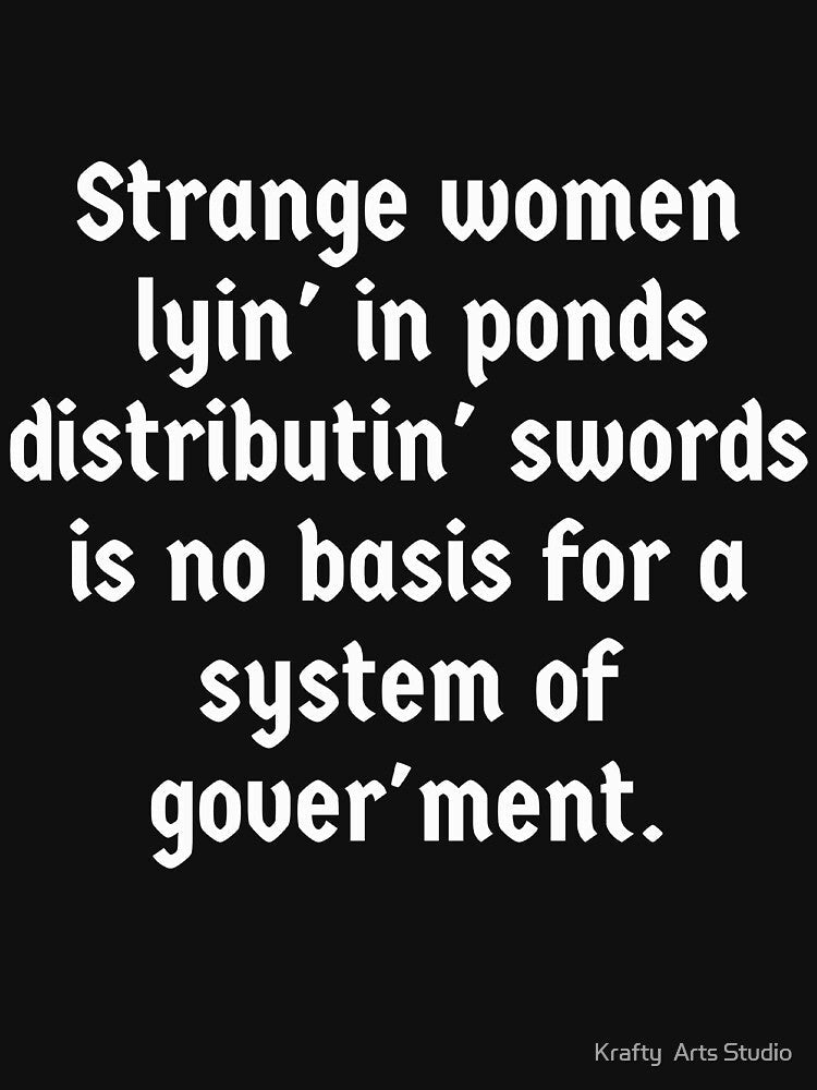 Strange women lying in ponds distributing swords is no basis for a system of government gift by Krafty Arts Studio